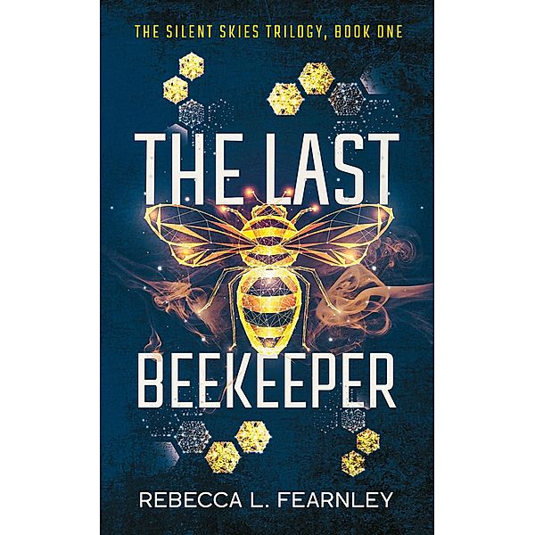 The Last Beekeeper (Silent Skies, #1) / Silent Skies, Rebecca L. Fearnley