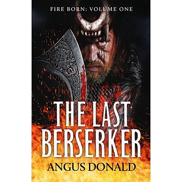 The Last Berserker / Fire Born Bd.1, Angus Donald