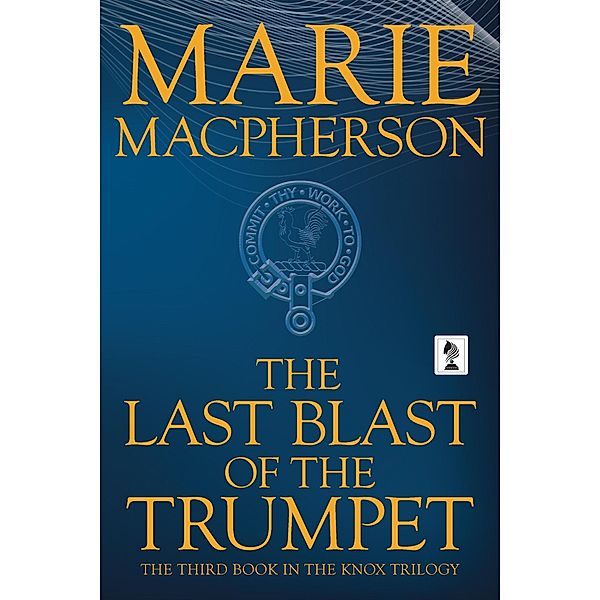 The Last Blast of the Trumpet (John Knox, #3) / John Knox, Marie Macpherson