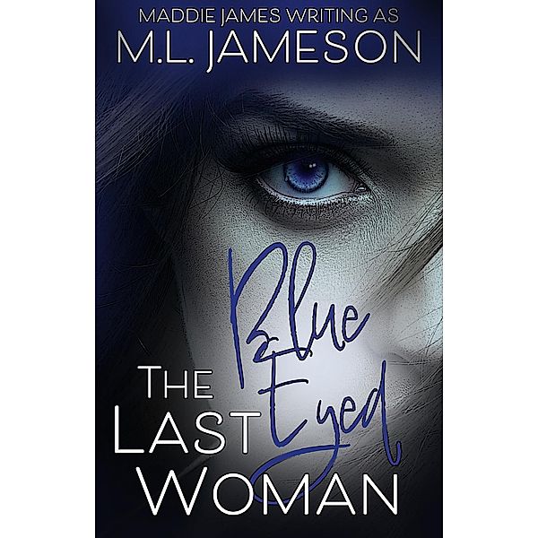 The Last Blue Eyed Woman, M. L. Jameson, Maddie James