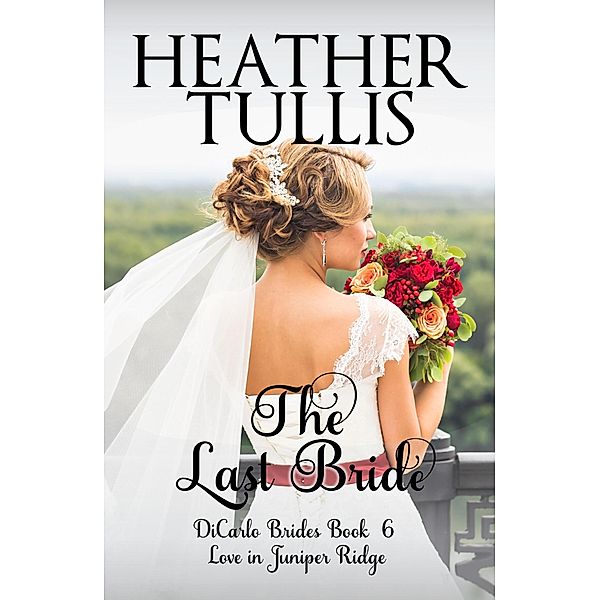 The Last Bride (The DiCarlo Brides, #6) / The DiCarlo Brides, Heather Tullis