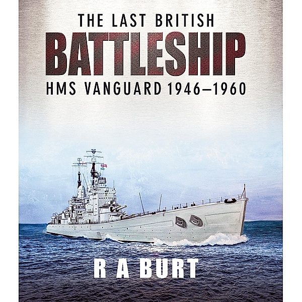 The Last British Battleship, R. A. Burt