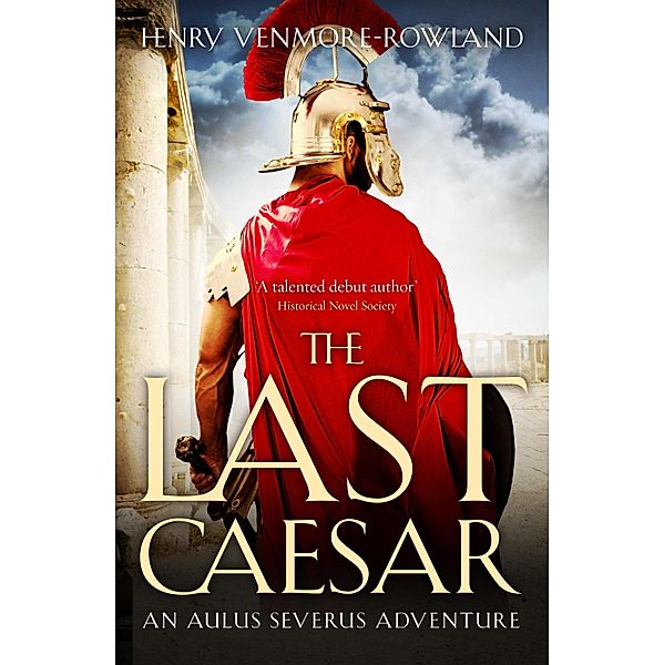 The Last Caesar / The Aulus Severus Adventures Bd.1, Henry Venmore-Rowland
