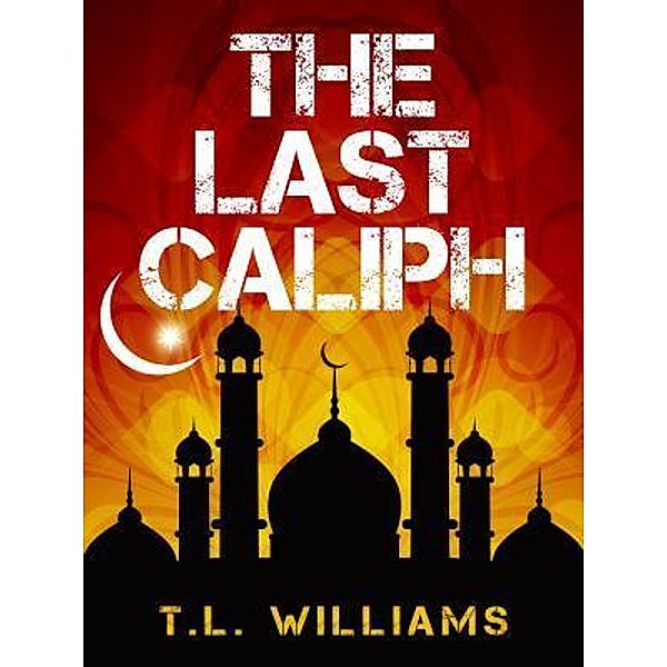 The Last Caliph / Logan Alexander Bd.4, T. L. Williams