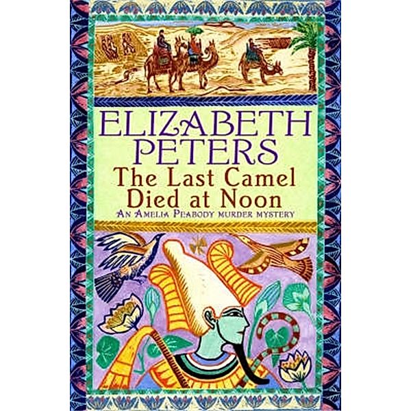 The Last Camel Died at Noon / Amelia Peabody Bd.6, Elizabeth Peters
