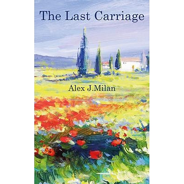 The Last Carriage / Alex J. Milan, Alex J. Milan
