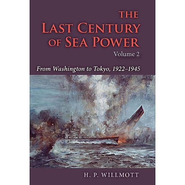 The Last Century of Sea Power, Volume 2 / The Last Century of Sea Power, H. P. Willmott