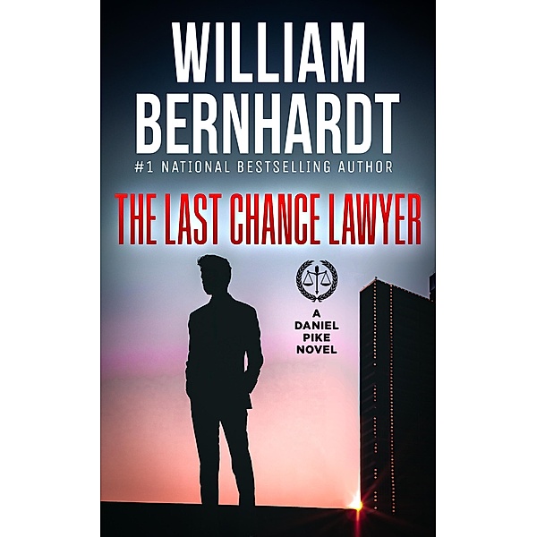 The Last Chance Lawyer (Daniel Pike Legal Thriller Series, #1) / Daniel Pike Legal Thriller Series, William Bernhardt