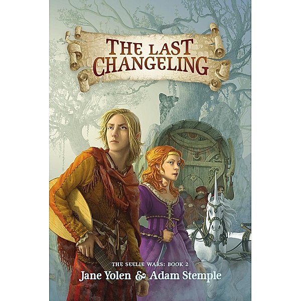 The Last Changeling / The Seelie Wars Bd.2, Jane Yolen, Adam Stemple