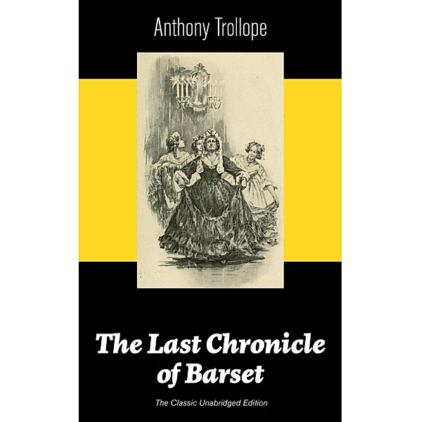 The Last Chronicle of Barset (The Classic Unabridged Edition), Anthony Trollope