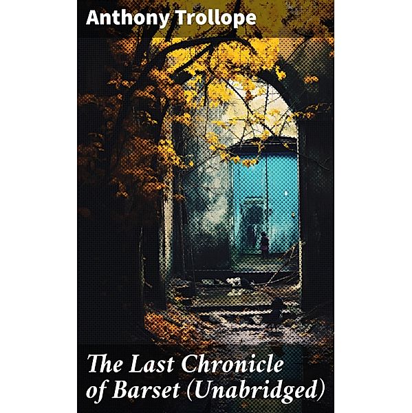 The Last Chronicle of Barset (Unabridged), Anthony Trollope