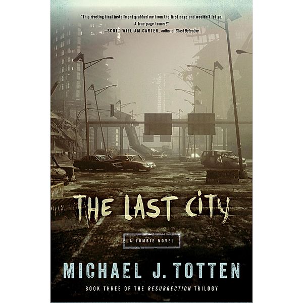 The Last City: A Zombie Novel (Resurrection, #3) / Resurrection, Michael J. Totten