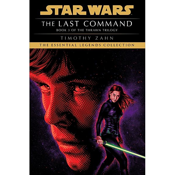 The Last Command: Star Wars Legends (The Thrawn Trilogy) / Star Wars: The Thrawn Trilogy - Legends Bd.3, Timothy Zahn