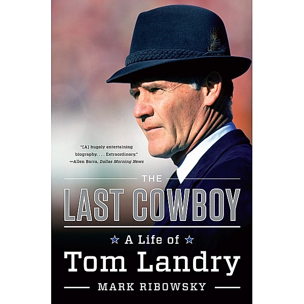 The Last Cowboy: A Life of Tom Landry, Mark Ribowsky