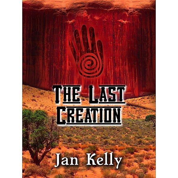 The Last Creation (The Arizona Series, #3) / The Arizona Series, Jan Kelly