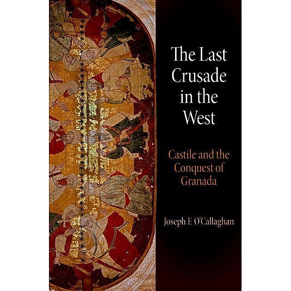 The Last Crusade in the West / The Middle Ages Series, Joseph F. O'Callaghan