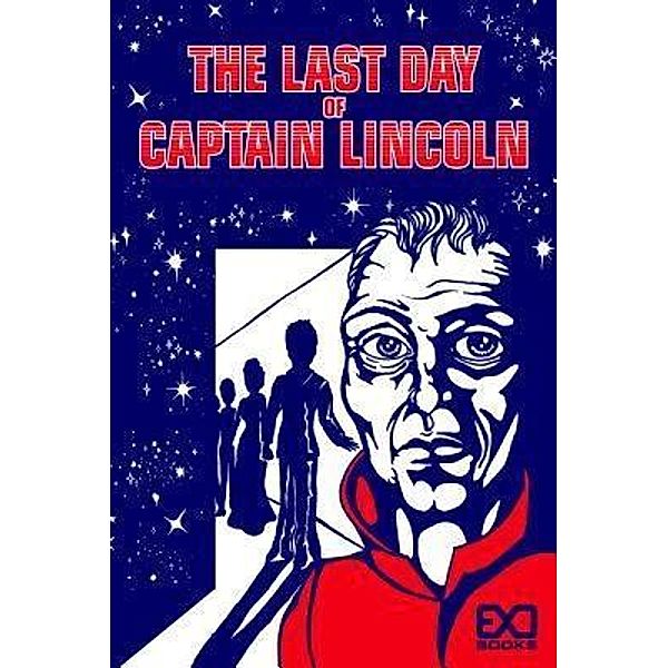 The Last Day of Captain Lincoln / EXO Books, LLC, Exo Books