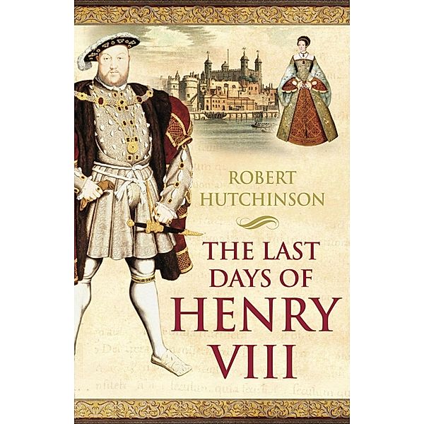 The Last Days of Henry VIII, Robert Hutchinson