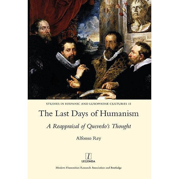 The Last Days of Humanism: A Reappraisal of Quevedo's Thought, Alfonso Rey