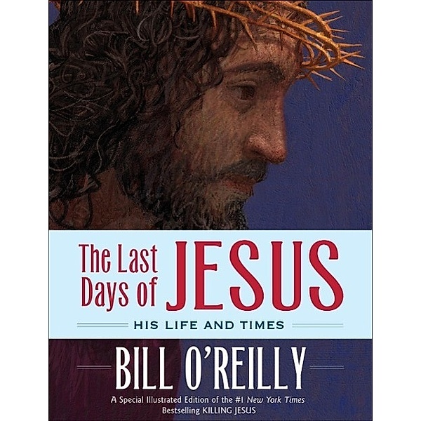 The Last Days of Jesus: His Life and Times, Bill O'Reilly