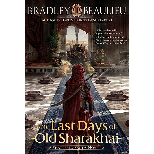 The Last Days of Old Sharakhai (The Song of the Shattered Sands) / The Song of the Shattered Sands, Bradley P. Beaulieu