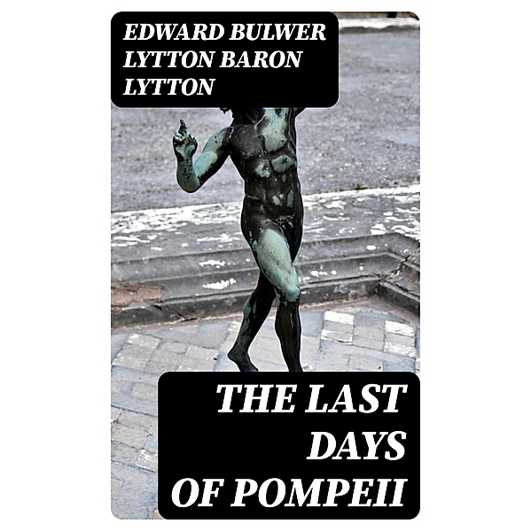 The Last Days of Pompeii, Edward Bulwer Lytton Lytton