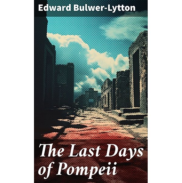 The Last Days of Pompeii, Edward Bulwer-Lytton