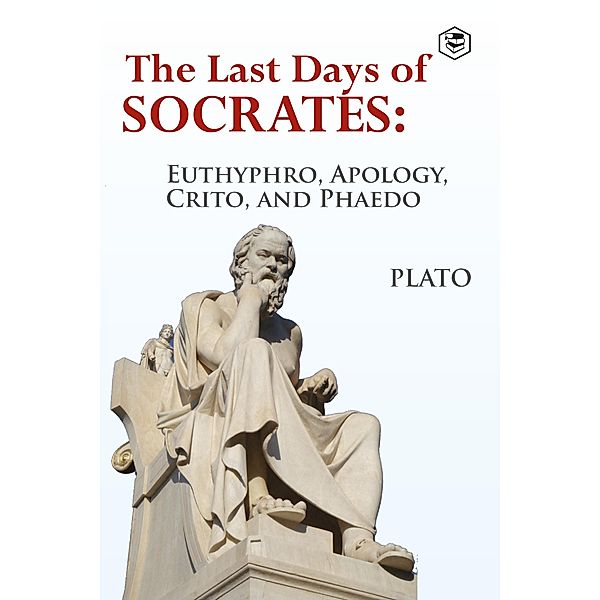 The Last Days of Socrates: Euthyphro, Apology, Crito and Phaedo, Plato