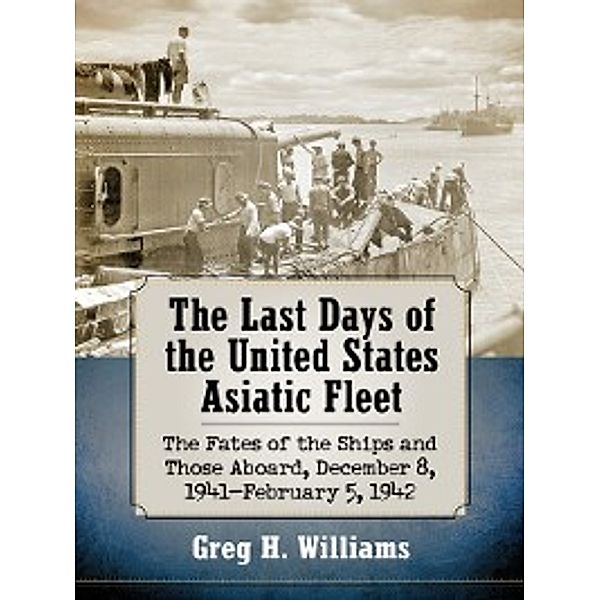 The Last Days of the United States Asiatic Fleet, Greg H. Williams