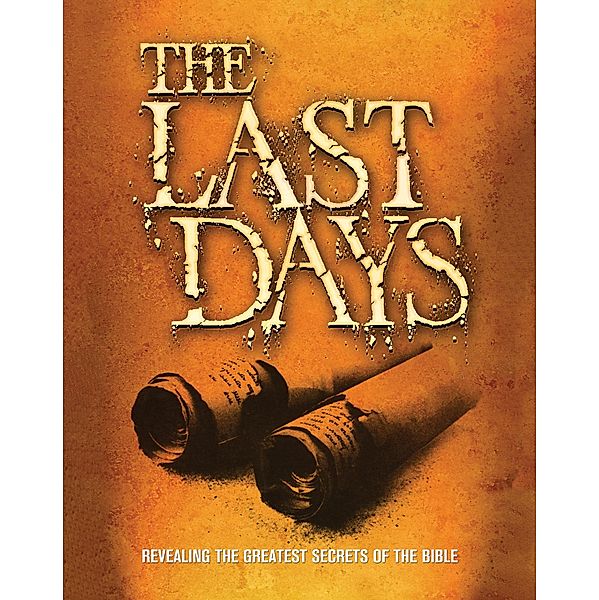 The Last Days: Revealing the Greatest Secrets of the Bible, One Way Books