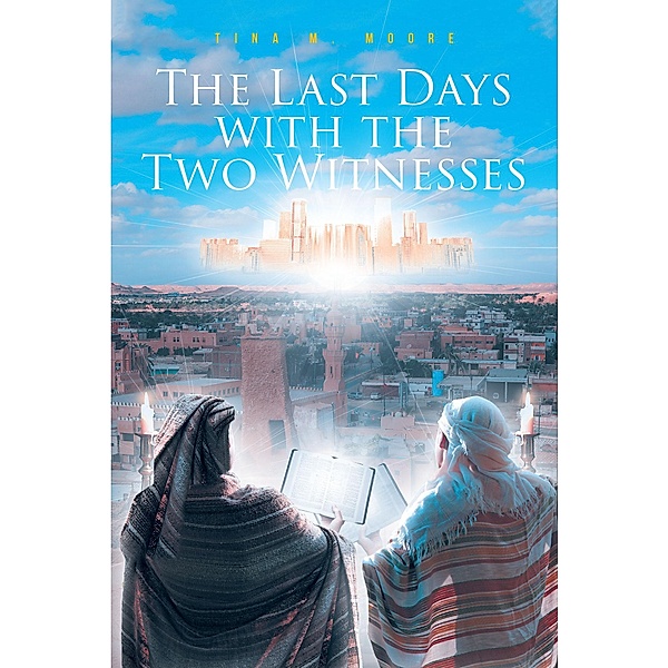 The Last Days with the Two Witnesses, Tina M. Moore