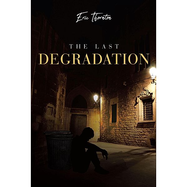 The Last Degradation, Eric Thornton