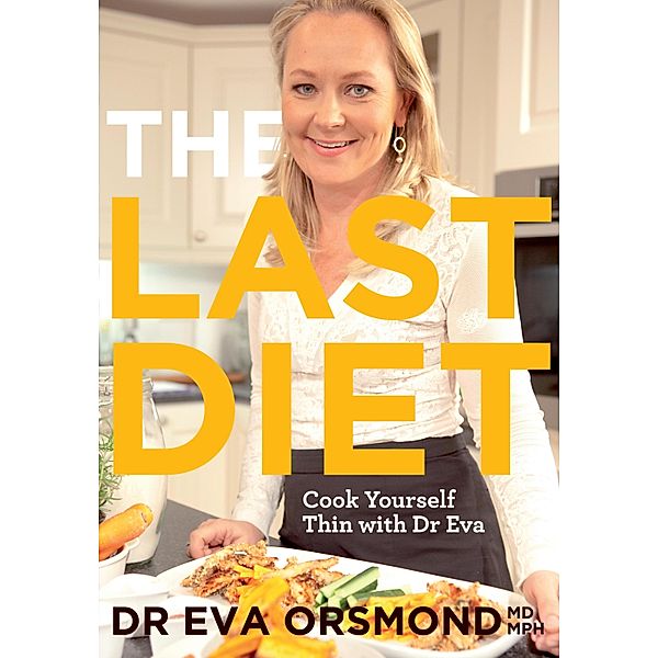 The Last Diet - Cook Yourself Thin With Dr Eva, Eva Orsmond