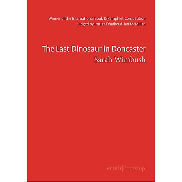 The Last Dinosaur in Doncaster / The International Book & Pamphlet Competition, Sarah Wimbush