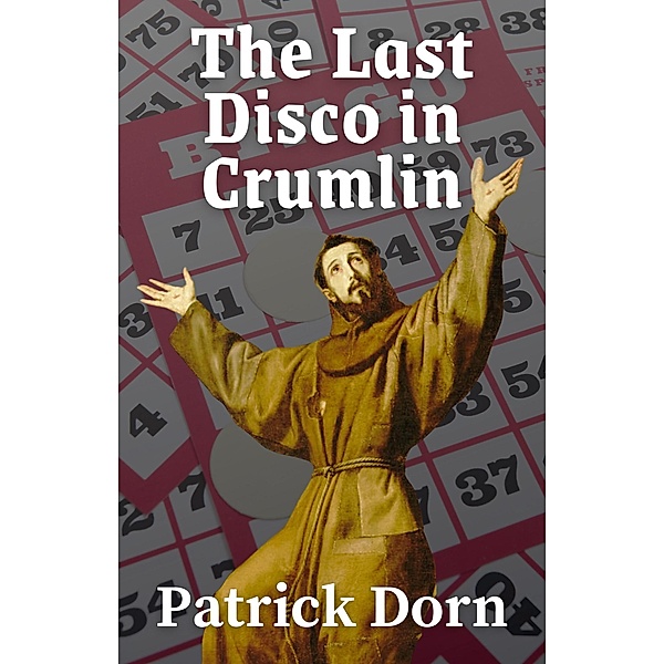 The Last Disco in Crumlin (A Father Declan Supernatural Mystery) / A Father Declan Supernatural Mystery, Patrick Dorn