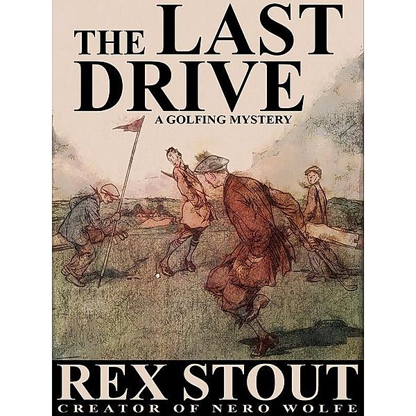 The Last Drive: A Golfing Mystery / Wildside Press, Rex Stout