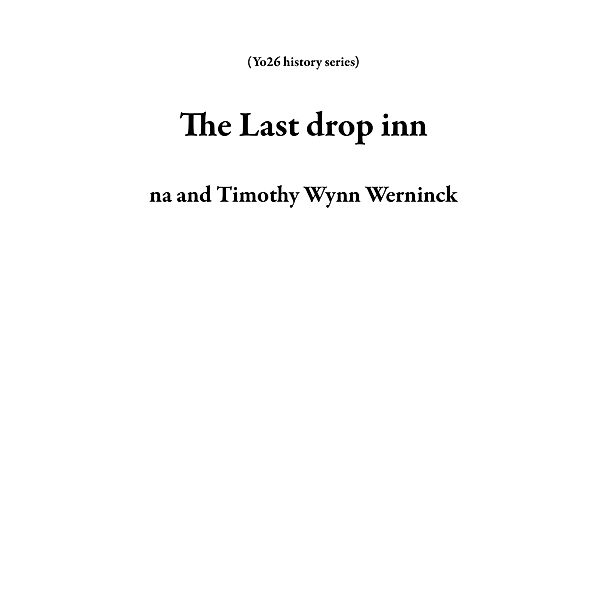 The Last drop inn (Yo26 history series) / Yo26 history series, Na, Timothy Wynn Werninck