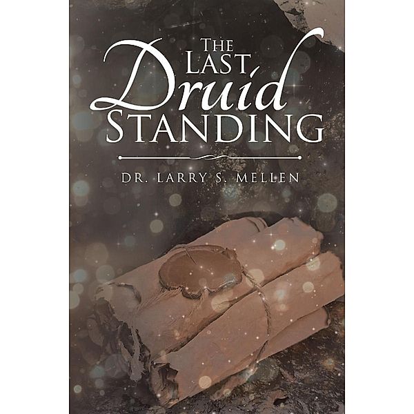 The Last Druid Standing, Larry S. Mellen