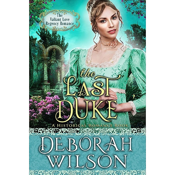 The Last Duke (The Valiant Love Regency Romance #4) (A Historical Romance Book) / Valiant Love, Deborah Wilson