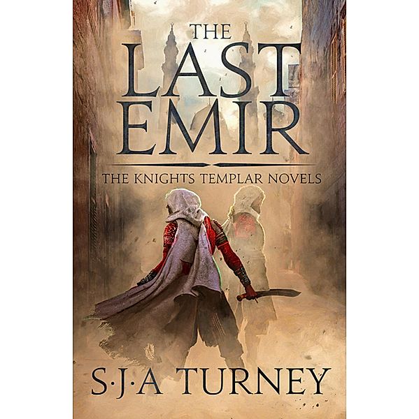 The Last Emir / The Knights Templar Bd.2, S. J. A. Turney