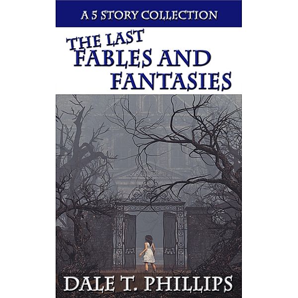 The Last Fables and Fantasies / Fables and Fantasies, Dale T. Phillips
