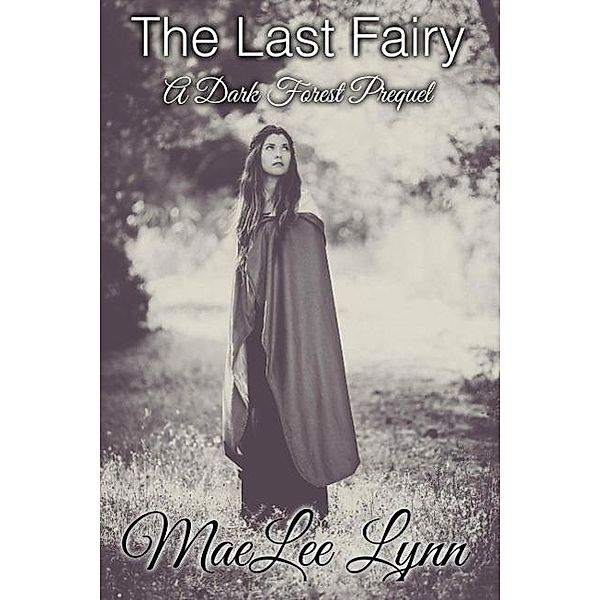 The Last Fairy (The Dark Forest, #1), MaeLee Lynn