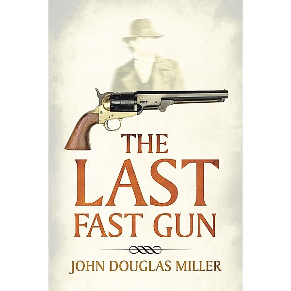 The Last Fast Gun, John Douglas Miller