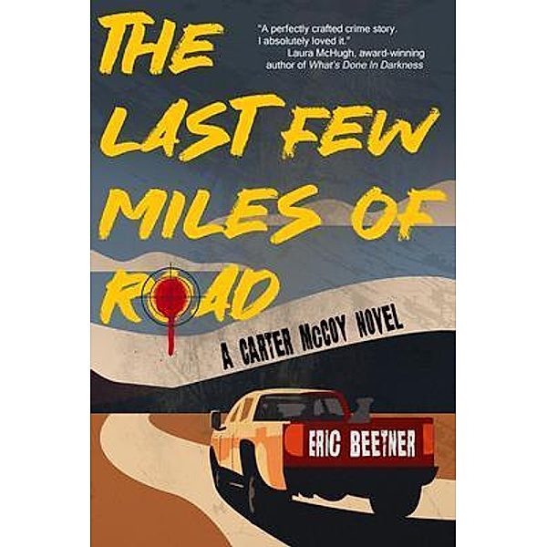 The Last Few Miles of Road / A Carter McCoy Novel Bd.1, Eric Beetner