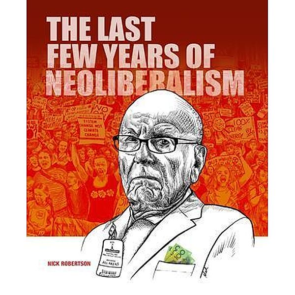 The last few years of Neoliberalism / Nick Robertson, Nick P Robertson