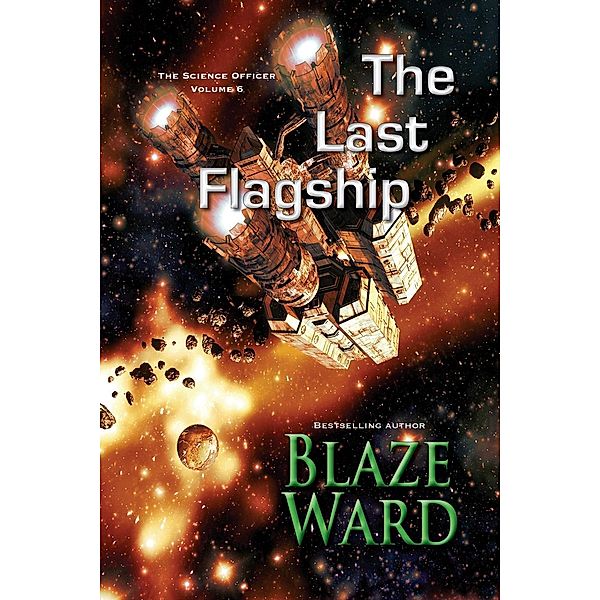 The Last Flagship (The Science Officer, #6), Blaze Ward