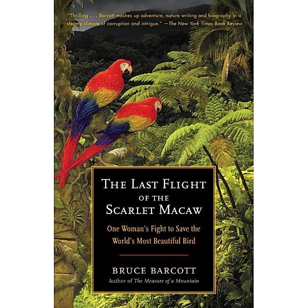 The Last Flight of the Scarlet Macaw, Bruce Barcott