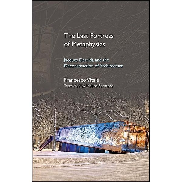 The Last Fortress of Metaphysics / SUNY series, Intersections: Philosophy and Critical Theory, Francesco Vitale