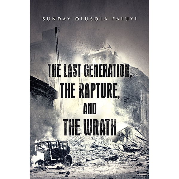 The Last Generation, the Rapture, and the Wrath, Sunday Olusola Faluyi