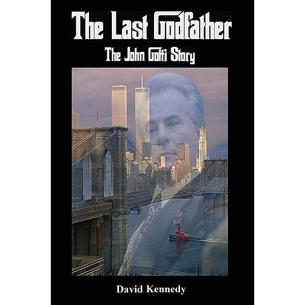 The Last Godfather The John Gotti Story, David Kennedy
